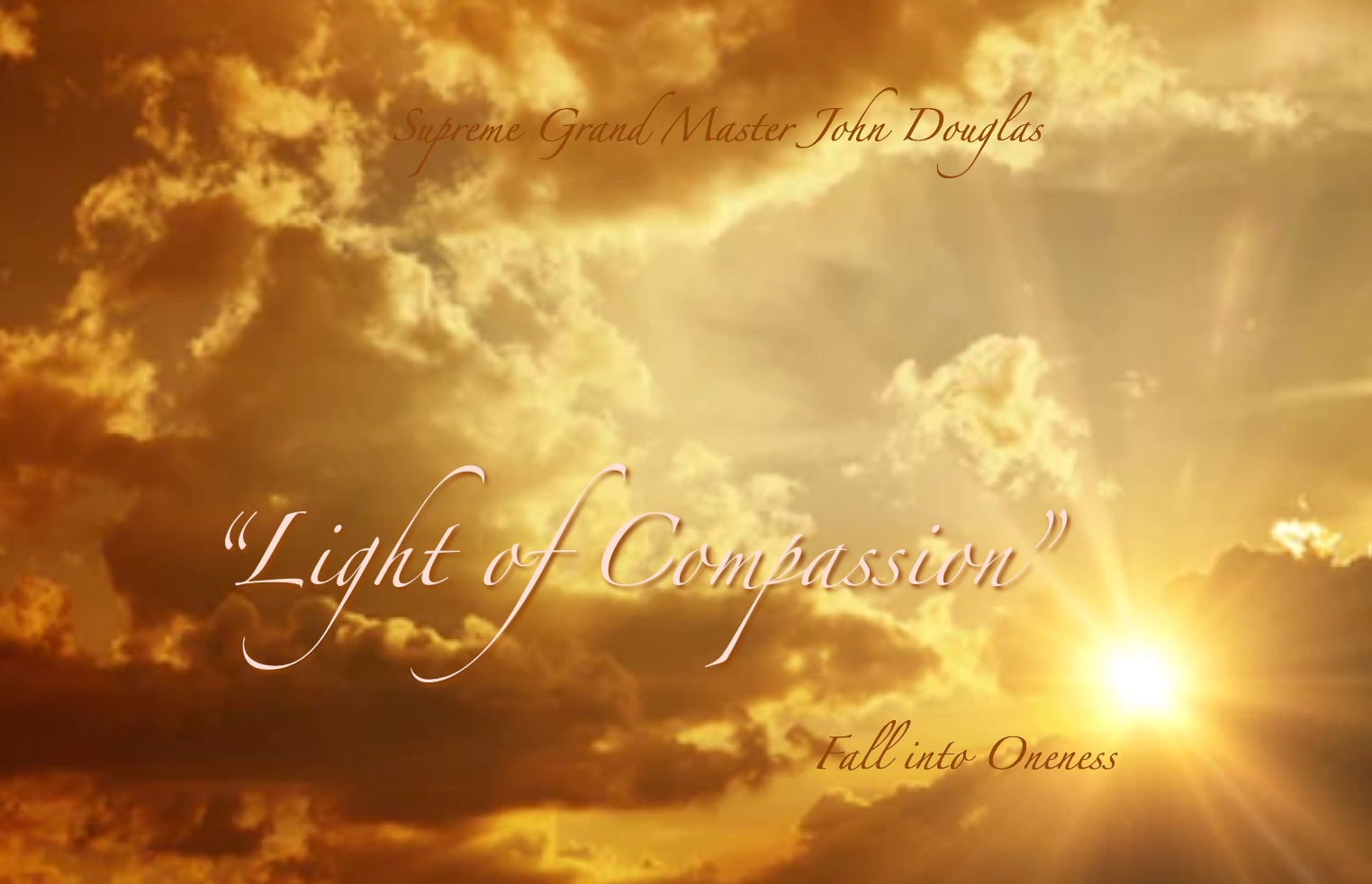 Supreme Grand Master John Douglas Light of Compassion Fall into Oneness over clouds and sunrise